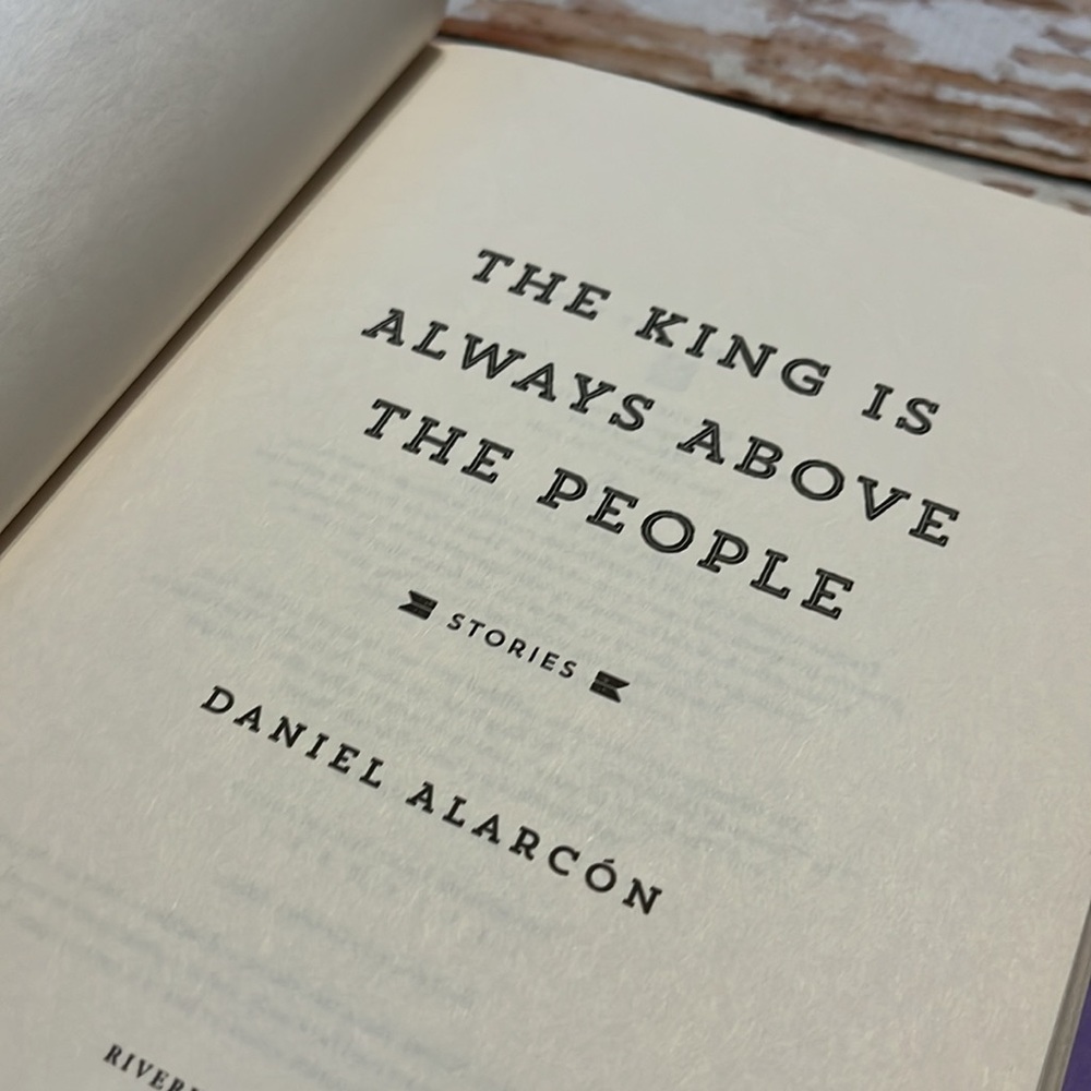 The King Is Always Above The People, by Daniel Alarcon